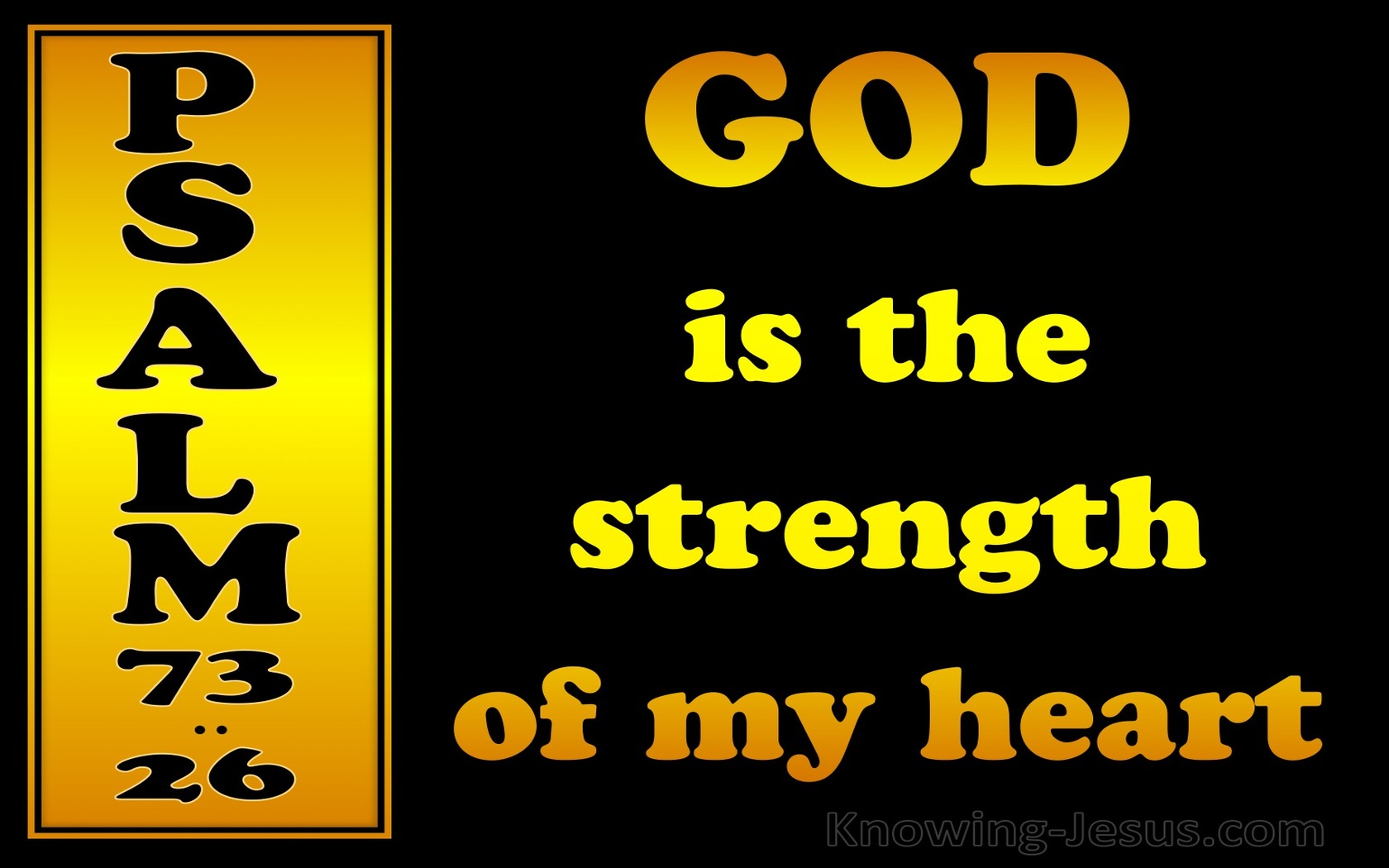 Psalm 73:26 God Is The Strength Of My Heart (yellow)